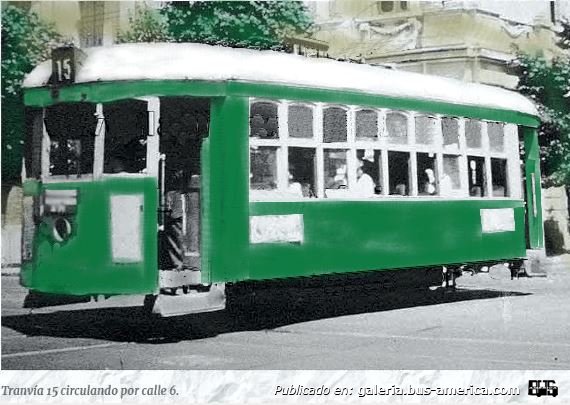 (en Argentina) - Nacional
Línea 15 (Pdo. La Plata)

2 La empresa Nacional de color verde 

Porque los tranvias  me enamore de este tranvia verde de la linea 15 que un dia lo tome con mi mama y me encanto el sonido del motor electrico del mismo que era muy agradable amis oidos y cuando podia iba hata la estacion del Ferrocarril Sud donde comenzaba su recorrido y hacia todo el circuito regrezando al mismo lugar lo hice muchas veces por eso voy a describir como era el circuto que duraba mas o menos una hora,

Fotógrafo: desconocido
