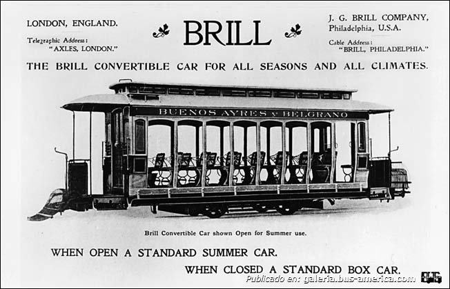 Brill (en Argentina) - Buenos Ayres y Belgrano
Buenos Ayres y Belgrano (Buenos Aires)

Publicidad: J. G. Brill
Colección: Allen Morrison
Gentileza: Lizardo López
Extraído de: [url=http://www.tramz.com/ar/b/us/br.html]http://www.tramz.com/ar/b/us/br.html[/url]


Puede conocer la historia de esta línea en: [url=http://bus-america.com/revista/Notas/30&31.htm]Revista Bus América, líneas 30 y 31, sus histórias[/url]
