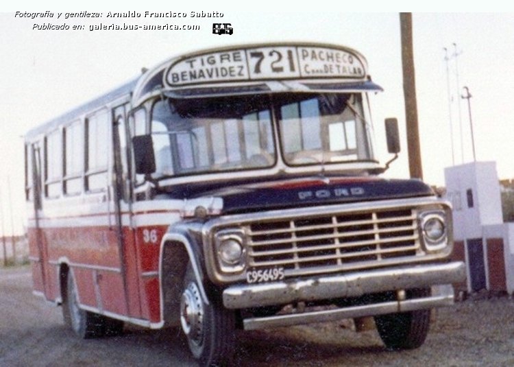 Ford B 7000 - Crovara - M.O. Gral. Pacheco
C.956495
[url=https://bus-america.com/galeria/displayimage.php?pid=54910]https://bus-america.com/galeria/displayimage.php?pid=54910[/url]
[url=https://bus-america.com/galeria/displayimage.php?pid=54911]https://bus-america.com/galeria/displayimage.php?pid=54911[/url]
[url=https://bus-america.com/galeria/displayimage.php?pid=54913]https://bus-america.com/galeria/displayimage.php?pid=54913[/url]
[url=https://bus-america.com/galeria/displayimage.php?pid=54914]https://bus-america.com/galeria/displayimage.php?pid=54914[/url]

Ex Línea 721 (Pdo. Tigre), interno 36 [1986-1987]
Ex línea 42 (Buenos Aires)

Fotografía: Arnaldo Sabatto
